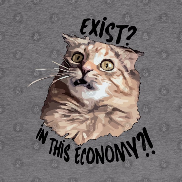 Exist? In This Economy?! by Skye Rain Art